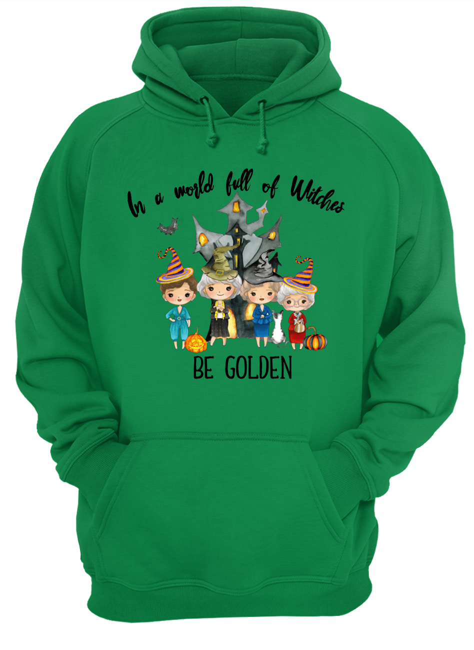 The golden girls in a world full of witches be golden hoodie