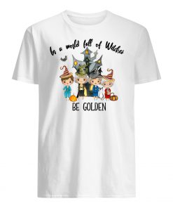 The golden girls in a world full of witches be golden men's shirt