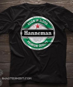 The original quality reign in blood hanneman premium quality shirt
