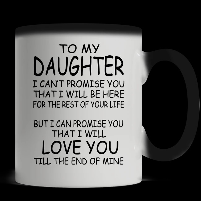 To my daughter I can't promise you that I will be here mug - magic