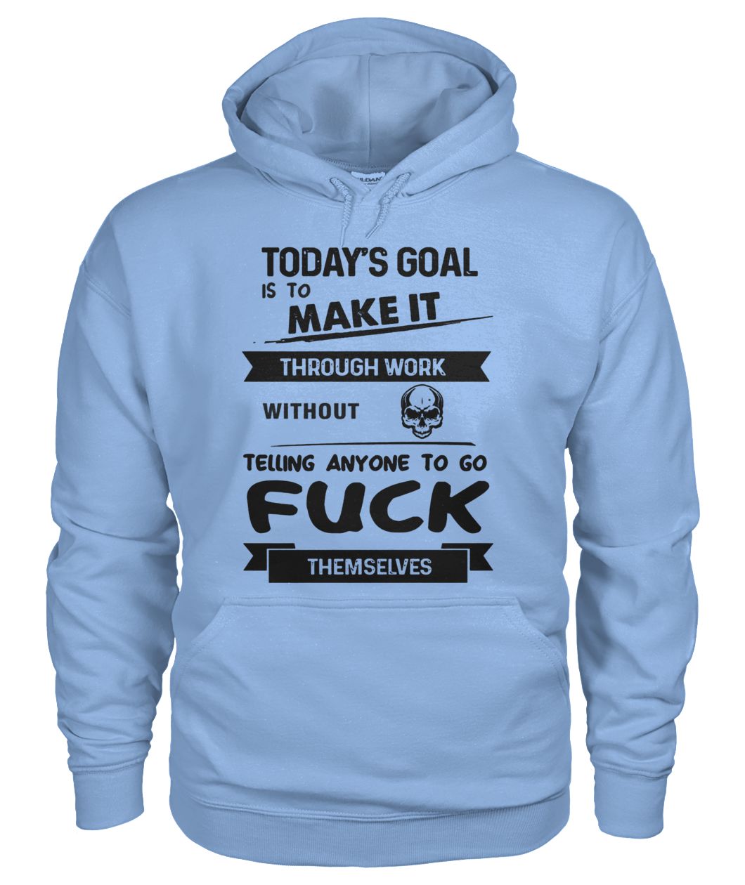 Today's goal is to make it through work without telling anyone to go fuck themselves hoodie