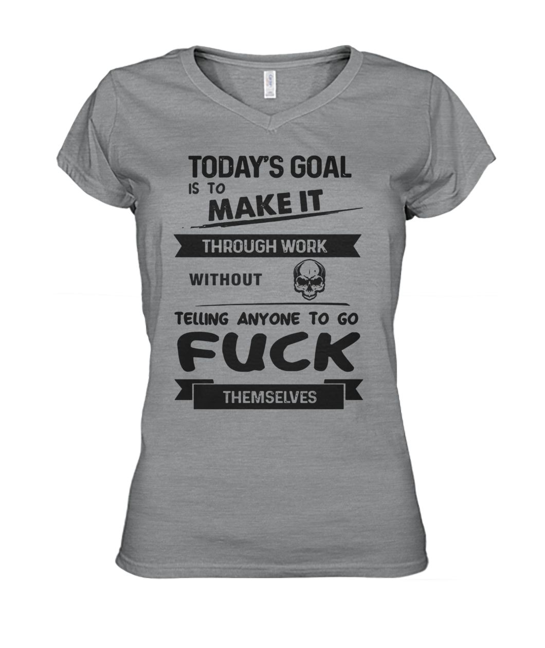 Today's goal is to make it through work without telling anyone to go fuck themselves women's v-neck