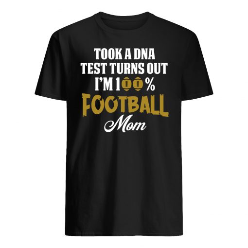 Took a dna test turns out I'm 100% football mom mens shirt