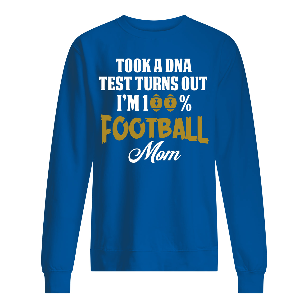 Took a dna test turns out I'm 100% football mom sweatshirt
