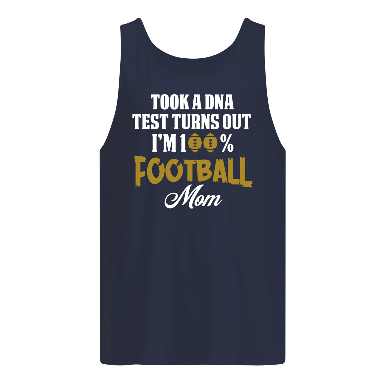 Took a dna test turns out I'm 100% football mom tank top