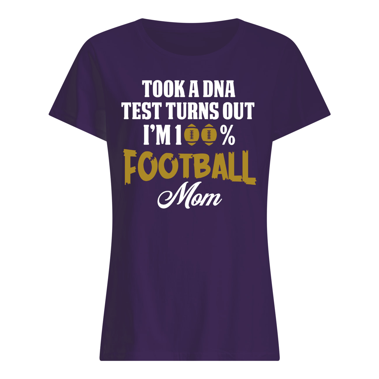 Took a dna test turns out I'm 100% football mom womens shirt
