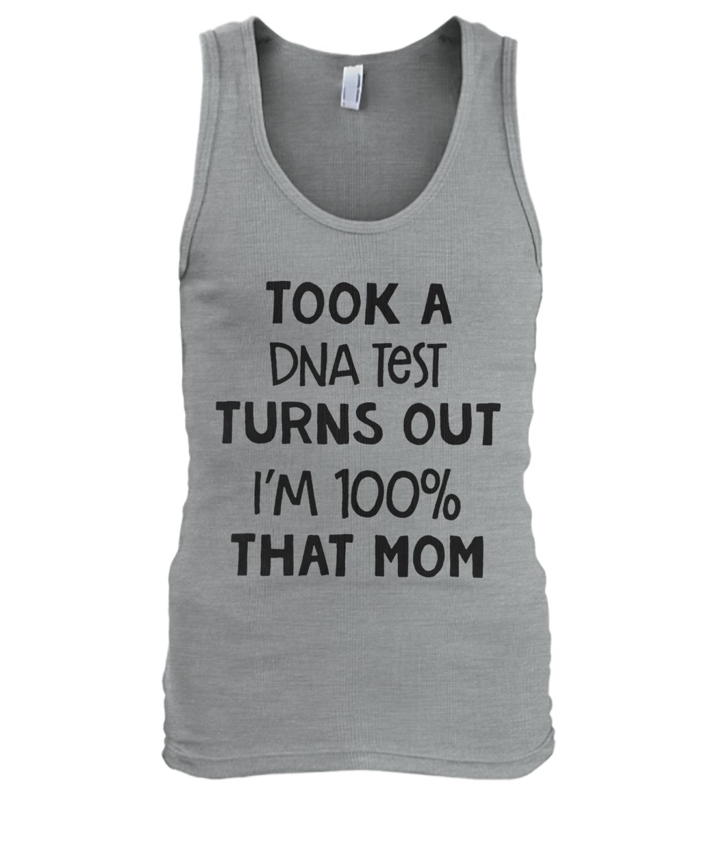 Took a dna test turns out I'm 100% that mom men's tank top