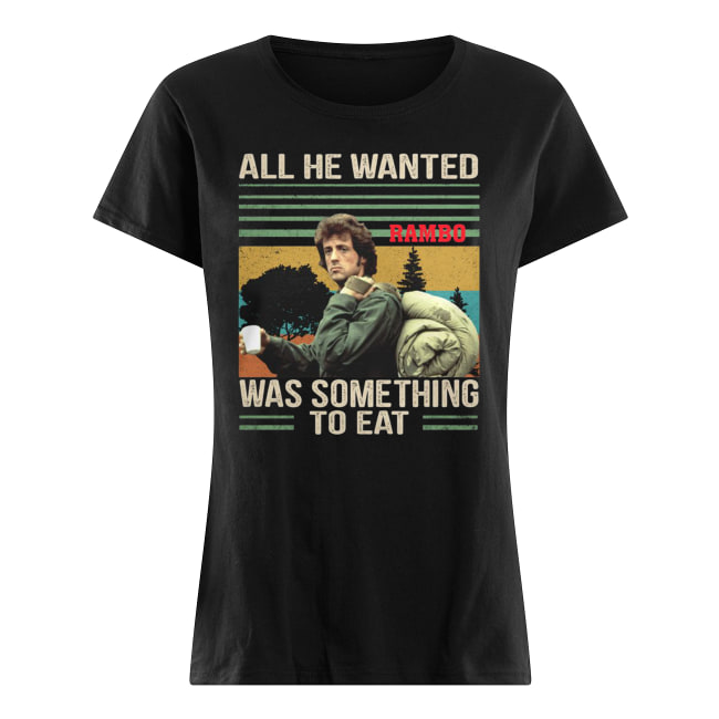 Vintage rambo all he wanted was something to eat women's shirt