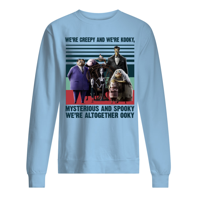 Vintage the addams family we’re creepy and we’re kooky mysterious and spooky we’re altogether ooky sweatshirt