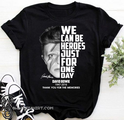 We can be heroes just for one day david bowie 1947-2016 signature thank you for the memories shirt
