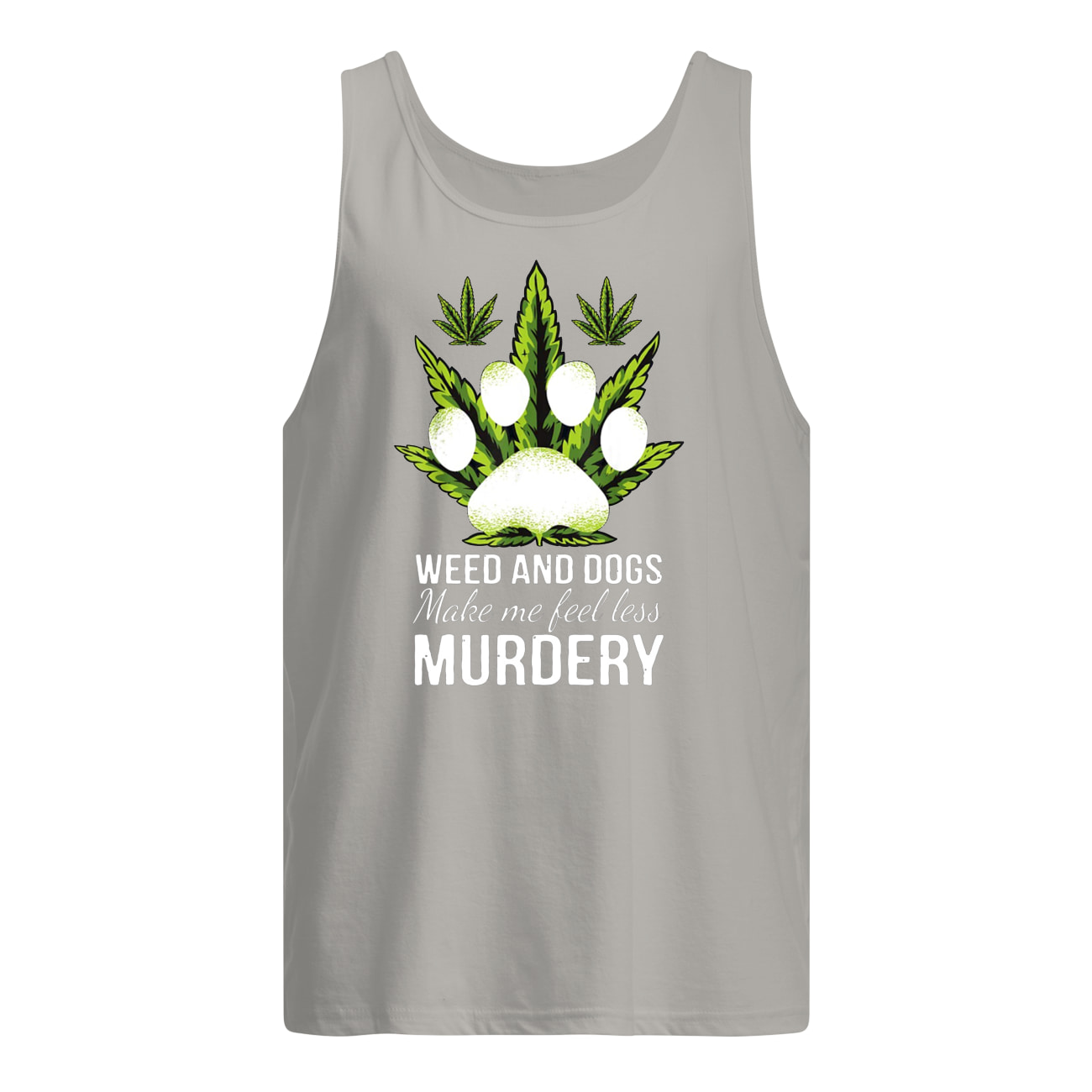 Weed and dogs make me feel less murdery tank top
