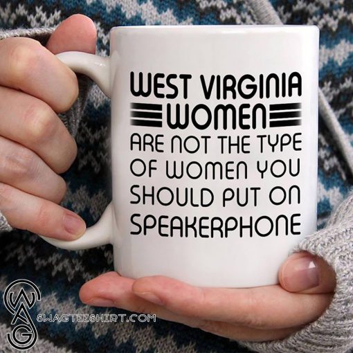 West virginia women are not the type of women you should put on speakerphone mug