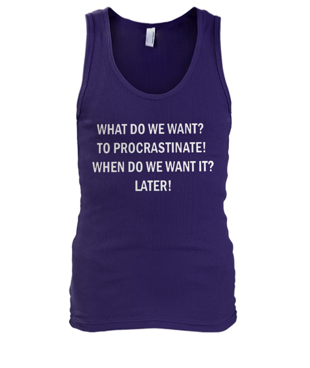What do we want to procrastinate when do we want it later tank top