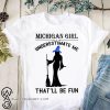 Witch michigan girl underestimate me that'll be fun shirt