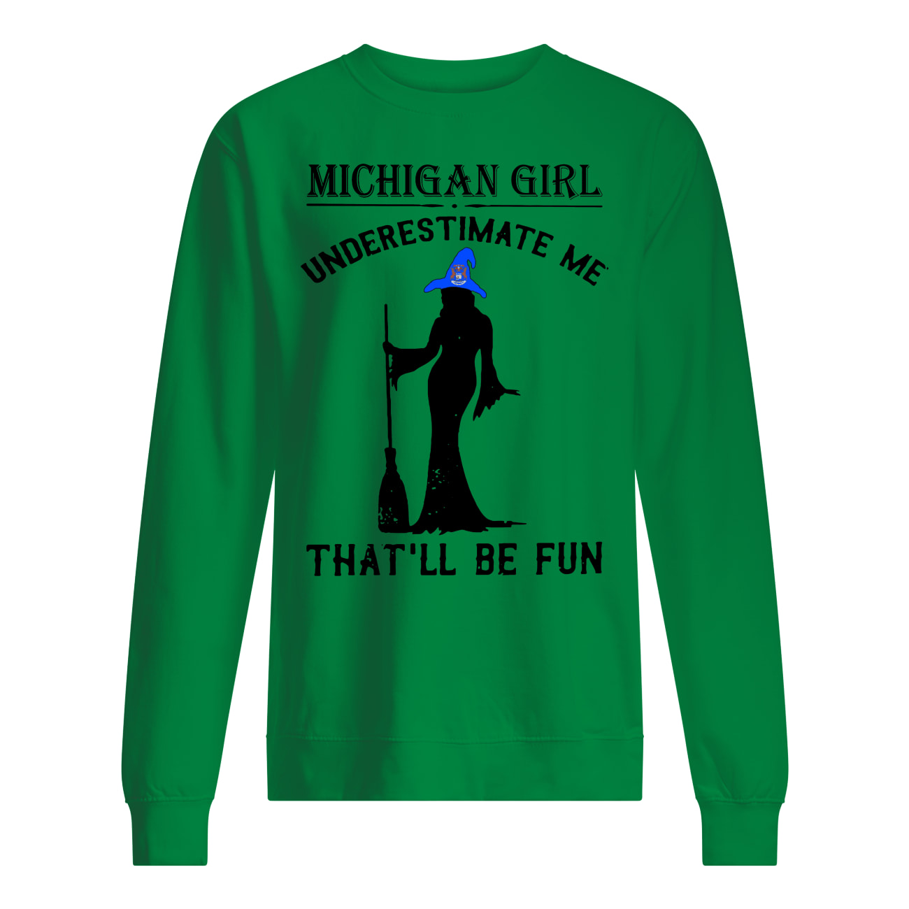 Witch michigan girl underestimate me that'll be fun sweatshirt