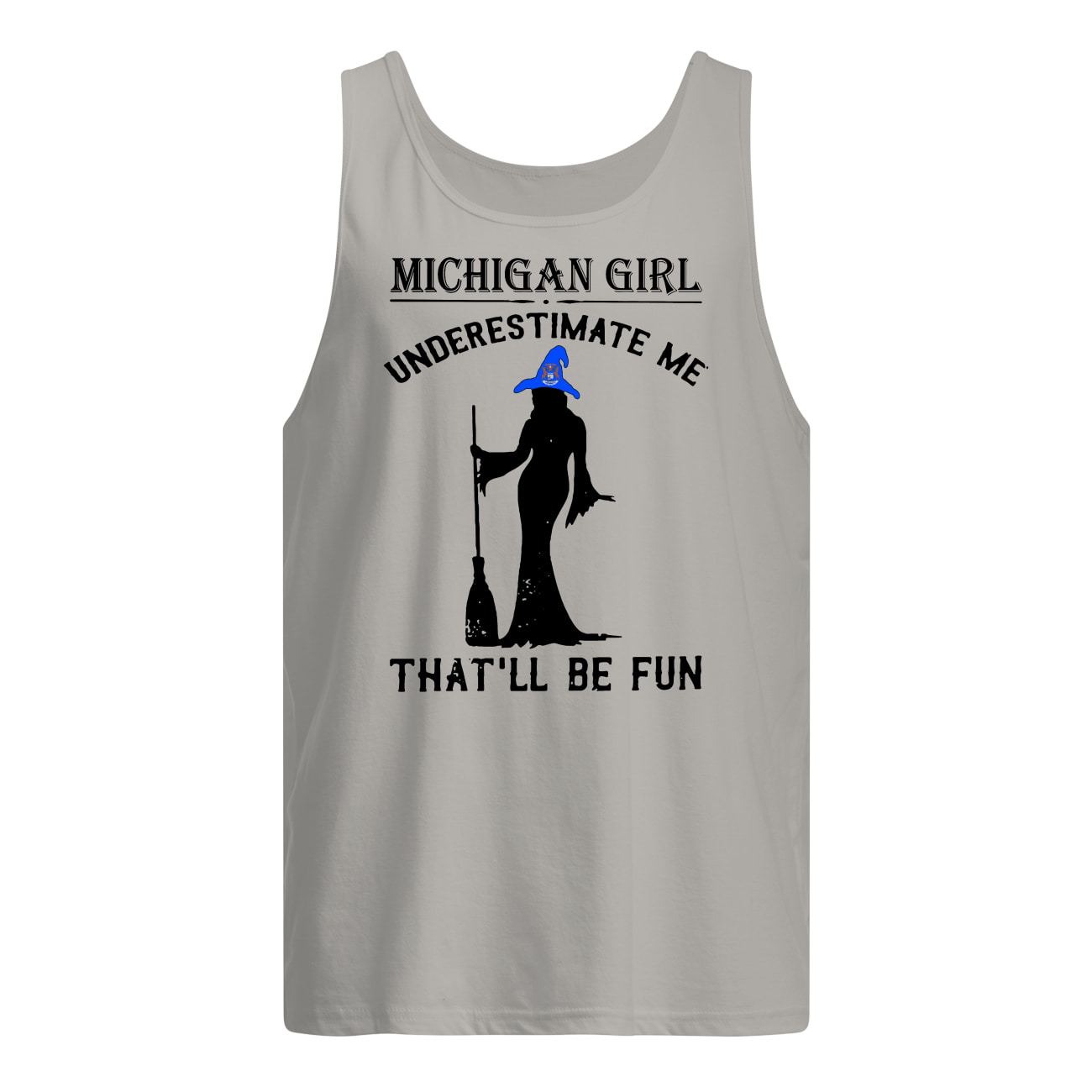 Witch michigan girl underestimate me that'll be fun tank top