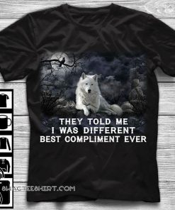 Wolf they told me I was different best compliment ever shirt