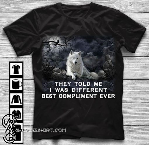 Wolf they told me I was different best compliment ever shirt