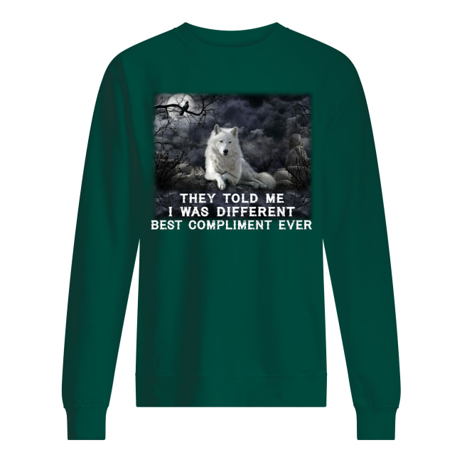 Wolf they told me I was different best compliment ever sweatshirt