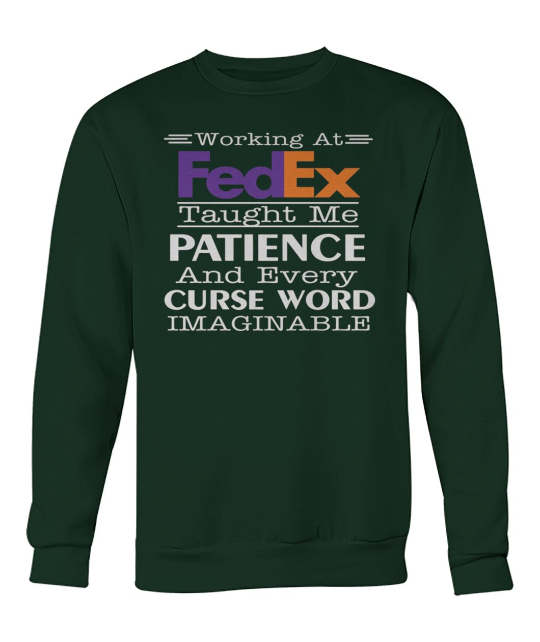 Working at fedex taught me patience and every curse word imaginable crew neck sweatshirt