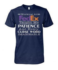 Working at fedex taught me patience and every curse word imaginable unisex cotton tee