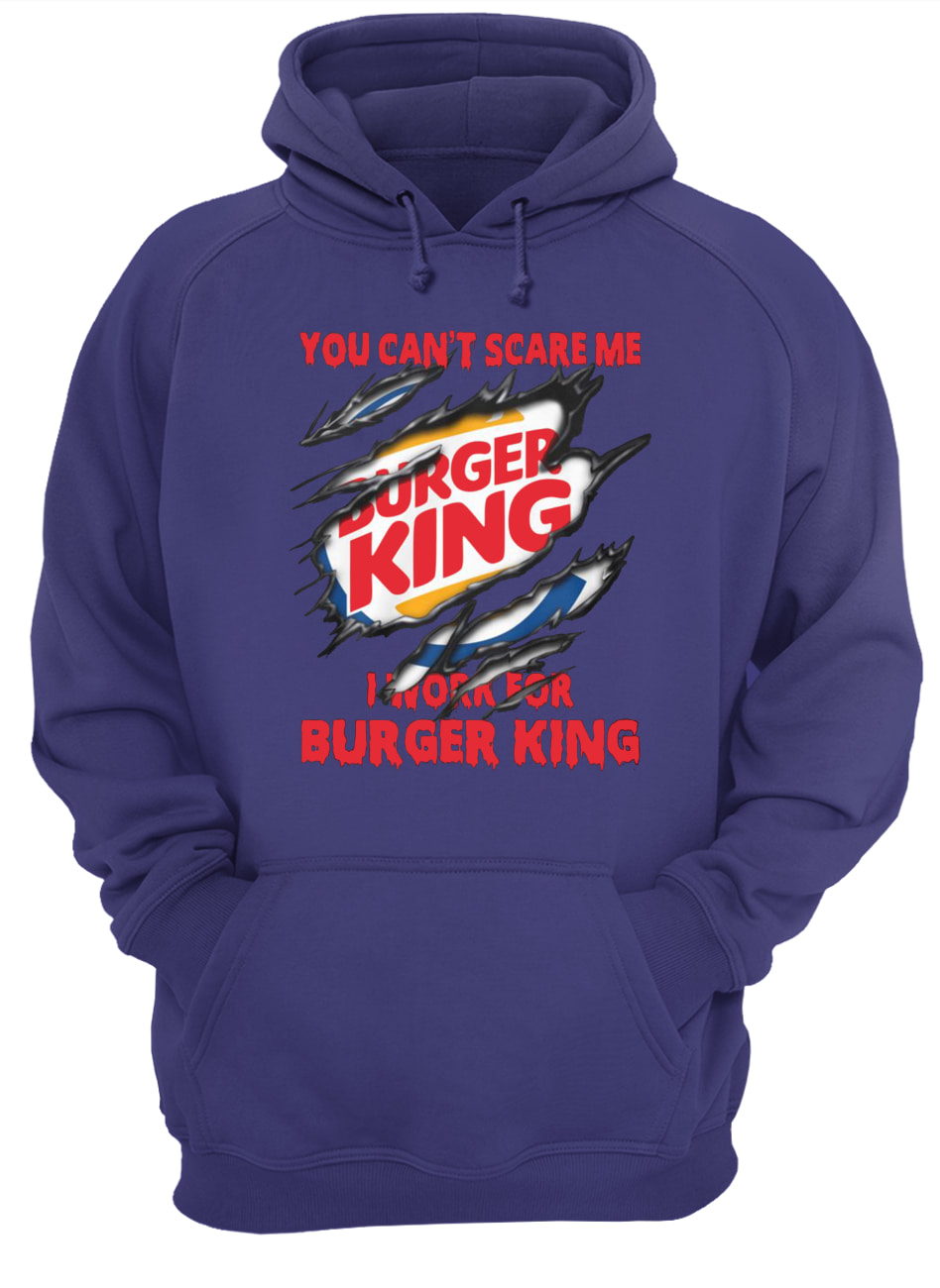 You can't scare me I work for burger king hoodie