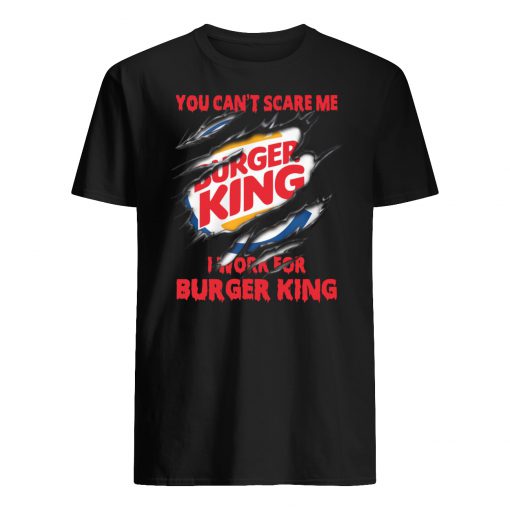 You can't scare me I work for burger king mens shirt
