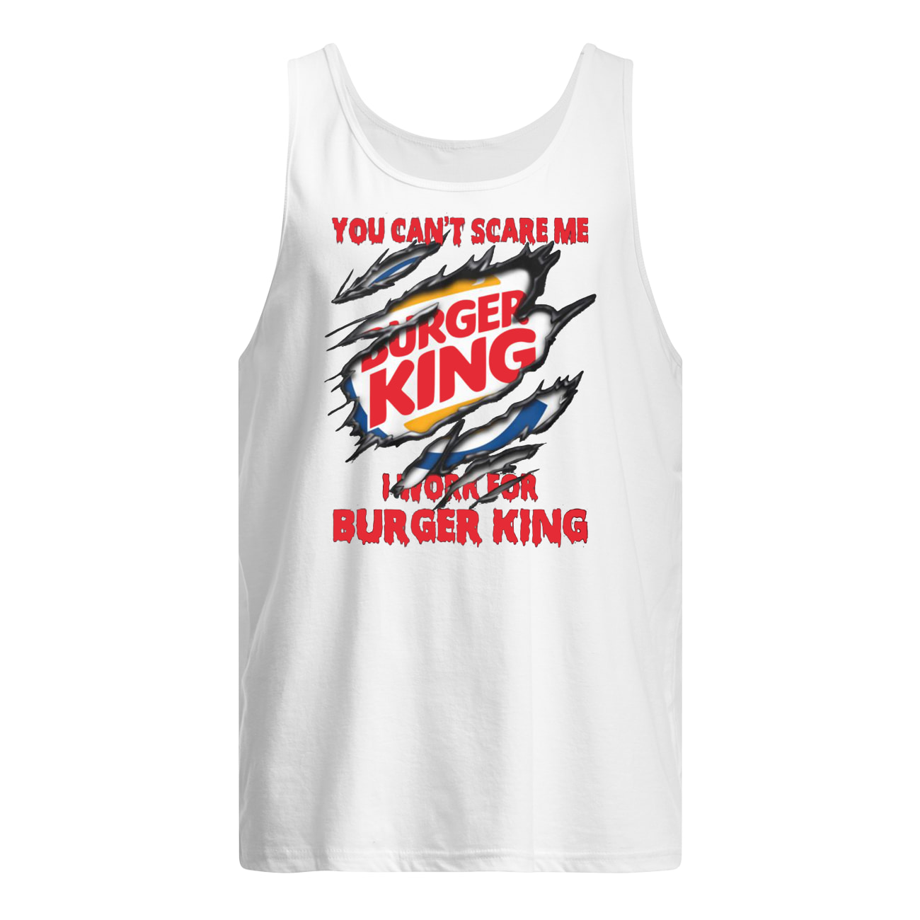 You can't scare me I work for burger king tank top