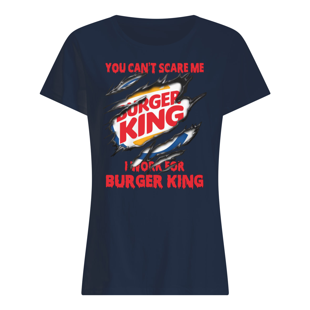 You can't scare me I work for burger king womens shirt