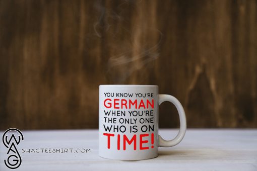 You know you're german when you're the only one who is on time mug