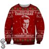 All I want for christmas is the president bartlet 3d ugly christmas sweater