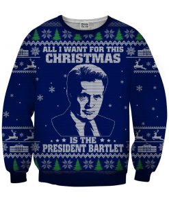 All I want for christmas is the president bartlet 3d ugly christmas sweater - navy