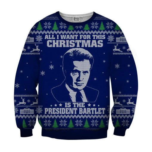 All I want for christmas is the president bartlet 3d ugly christmas sweater - navy