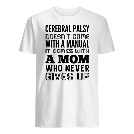 Cerebral palsy doesn't come with a manual it comes with a mom mens shirt