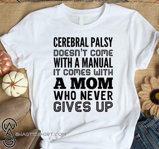 Cerebral palsy doesn't come with a manual it comes with a mom shirt