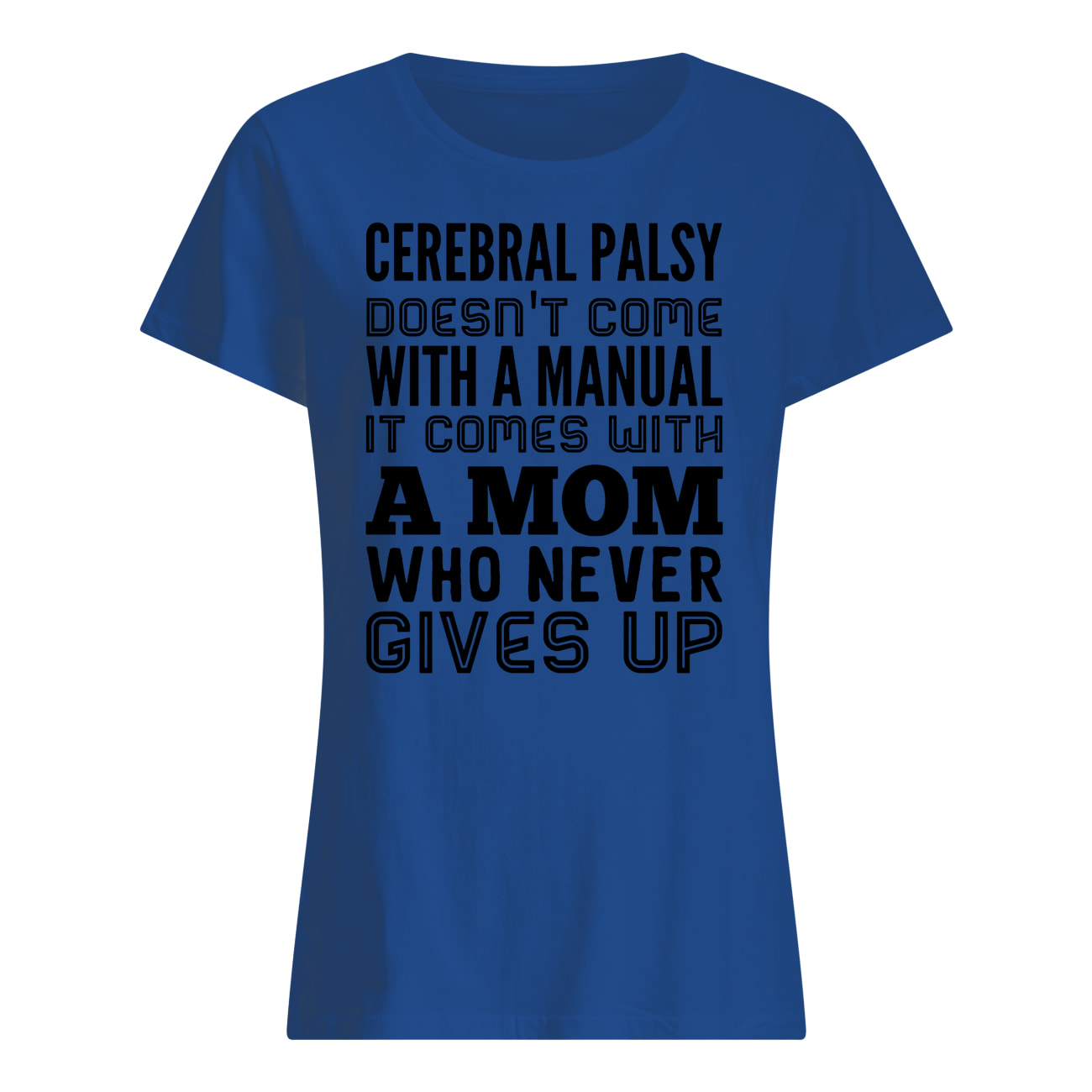 Cerebral palsy doesn't come with a manual it comes with a mom womens shirt