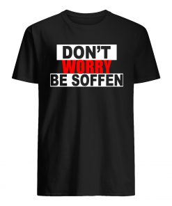 Don't worry be soffen mens shirt
