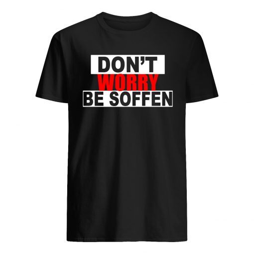 Don't worry be soffen mens shirt