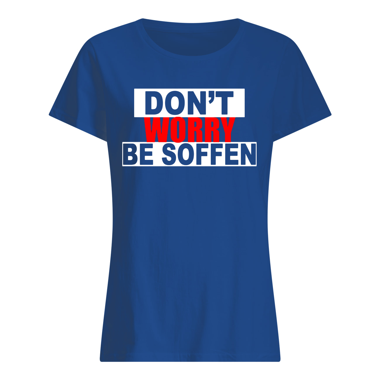 Don't worry be soffen womens shirt
