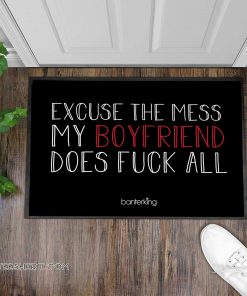 Excuse the mess my boyfriend does fuck all doormat