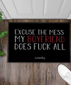 Excuse the mess my boyfriend does fuck all doormat - maria