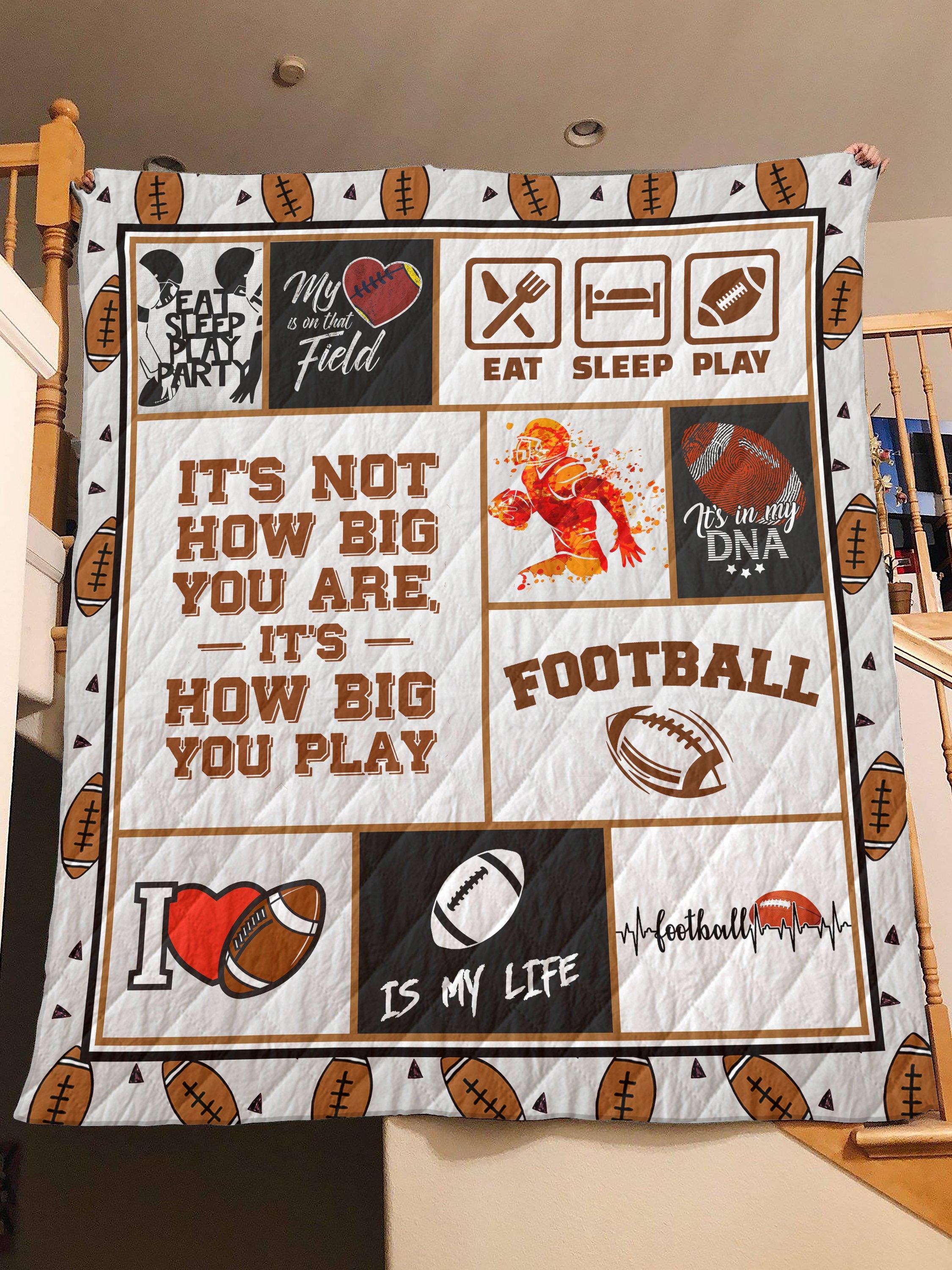 Football it's not how big you are it's how big you play quilt - king