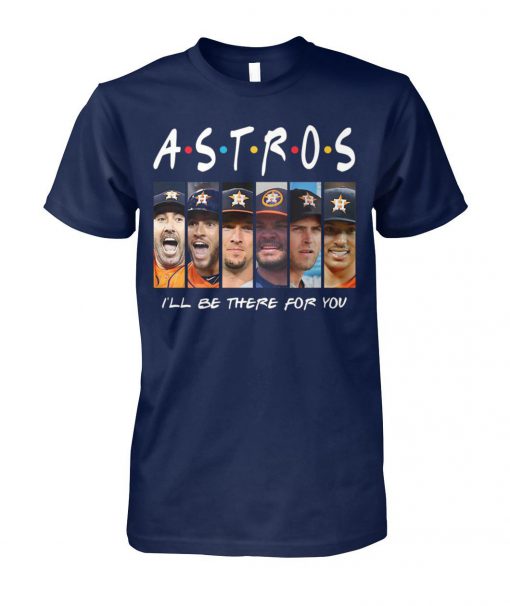 Friends tv show houston astros I’ll be there for you unisex cotton tee