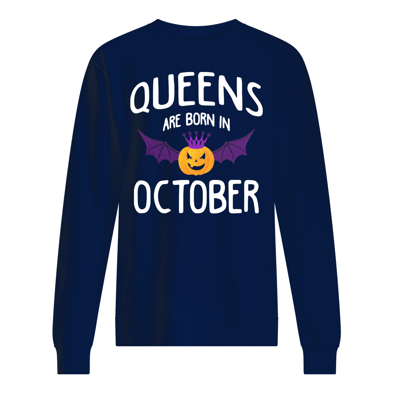 Halloween queens are born in october sweatshirt