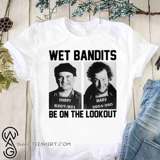 Harry and marv wet bandits be on the lookout home alone shirt