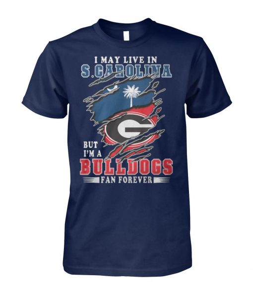 I may live in s carolina but I'm a bulldogs fan forever georgia bulldogs unisex cotton tee