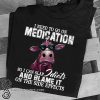 I need to go on medication so I can slap idiots and blame it on the side effects cow shirt