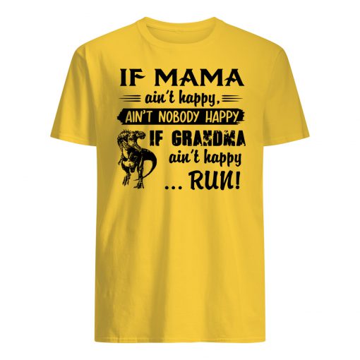 If mama ain't happy ain't nobody happy if grandma ain't happy run dinosaur mens shirt