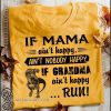 If mama ain't happy ain't nobody happy if grandma ain't happy run dinosaur shirt