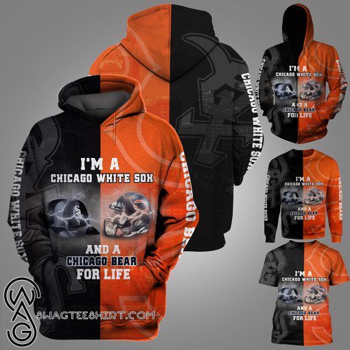 I'm a chicago white sox and a chicago bears for life 3d hoodie